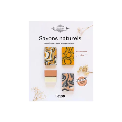 Le livre " Savons au naturel - saponification a froid & techniques de décor " aux Éditions Solar