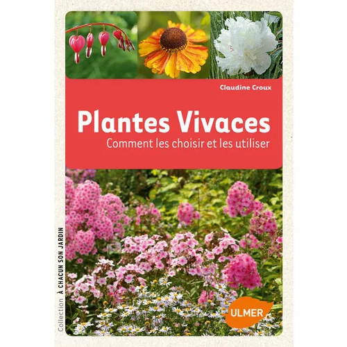 Plantes Vivaces. Comment les Choisir et les Cultiver Facilement 128 pages Éditions Eugène ULMER