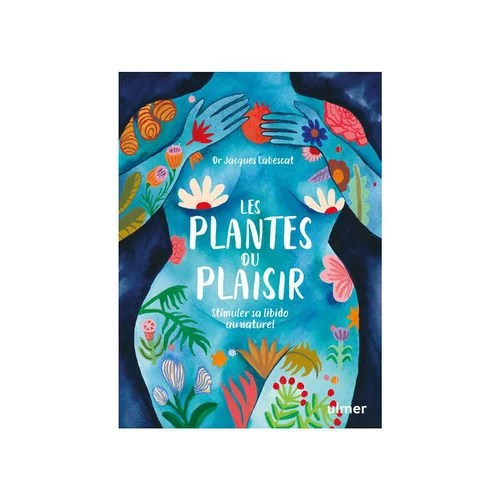 Livre Les plantes du plaisir - Stimuler sa libido au naturel Éds Ulmer - 80 pages