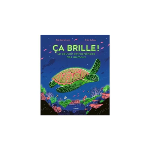 Ça brille ! Le pouvoir extraordinaire des animaux Éditions Milan