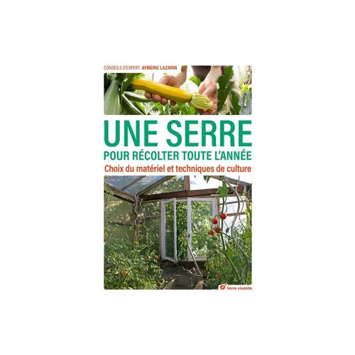 Livre Une serre pour récolter toute l'année aux Éditions Terre Vivante - 192 pages