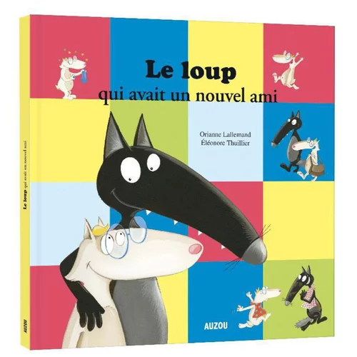 Le loup qui avait un nouvel ami. Editions Auzou